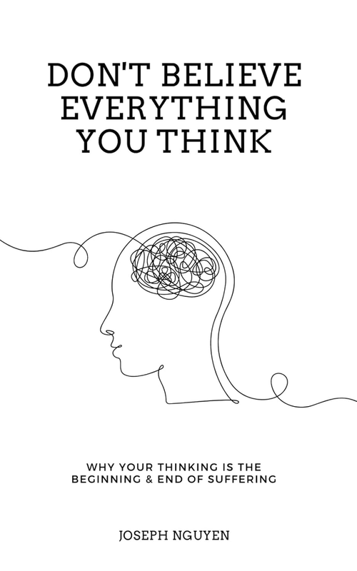 Don'T Believe Everything You Think: Why Your Thinking Is the Beginning & End of 7